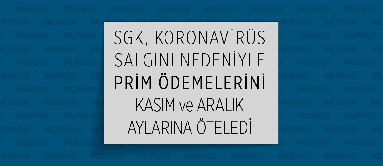 SGK, KORONAVİRÜS SALGINI NEDENİYLE PRİM ÖDEMELERİNİ KASIM VE ARALIK AYLARINA ÖTELEDİ