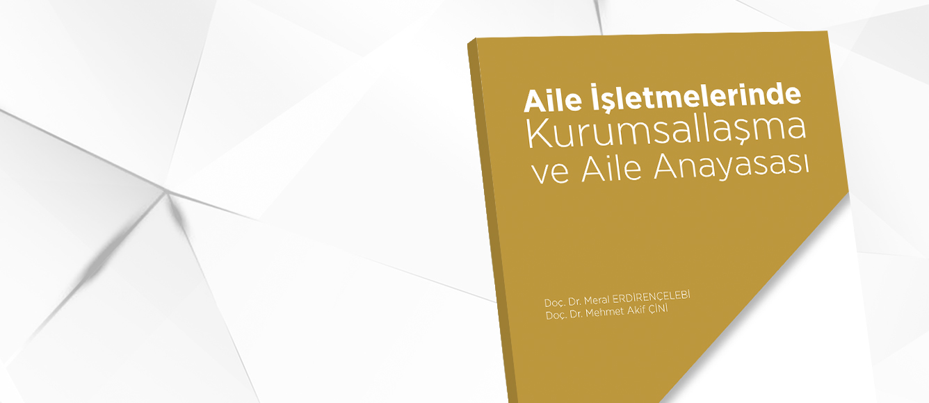 AİLE ŞİRKETLERİNDE KURUMSALLAŞMA VE AİLE ANAYASASI KİTABI YAYIMLANDI