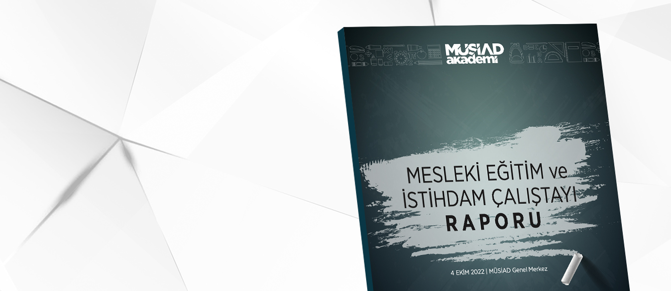 MESLEKİ EĞİTİM VE İSTİHDAM ÇALIŞTAYI RAPORU YAYIMLANDI