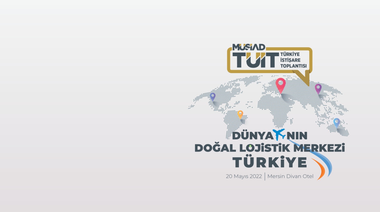 DÜNYA'NIN DOĞAL LOJİSTİK MERKEZİ TÜRKİYE BAŞLIĞIYLA TÜİT, MERSİN'DE DÜZENLENECEK