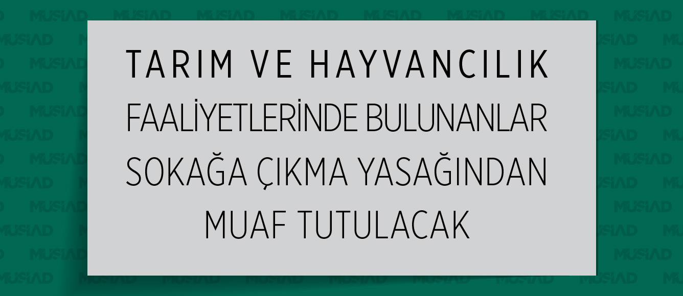 TARIM VE HAYVANCILIK FAALİYETLERİNDE BULUNANLAR SOKAĞA ÇIKMA YASAĞINDAN MUAF TUTULACAK